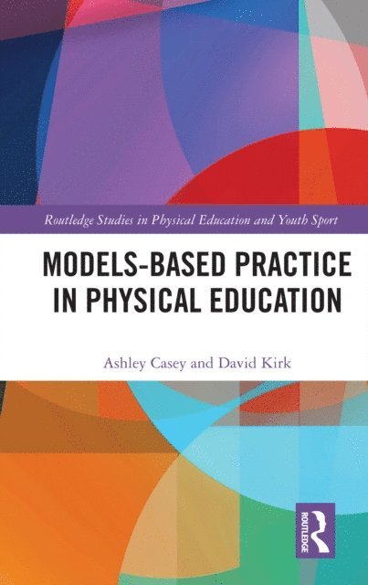 David Kirk, Ashley Casey - Models-based Practice in Physical Education, E-bok