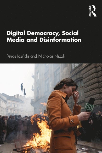 Nicholas Nicoli, Petros Iosifidis - Digital Democracy, Social Media and Disinformation, E-bok