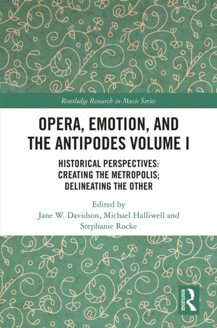 Stephanie Rocke, Michael Halliwell, Jane Davidson - Opera, Emotion, and the Antipodes Volume I, E-bok