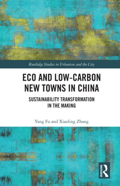 Xiaoling Zhang, Yang Fu - Eco and Low-Carbon New Towns in China, E-bok