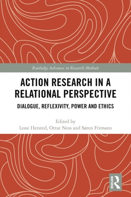 Soren Frimann, Ottar Ness, Lone Hersted - Action Research in a Relational Perspective, E-bok