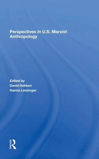 Florence Babb, June Nash, Hanna Lessinger, David J. Hakken - Perspectives In U.s. Marxist Anthropology, E-bok