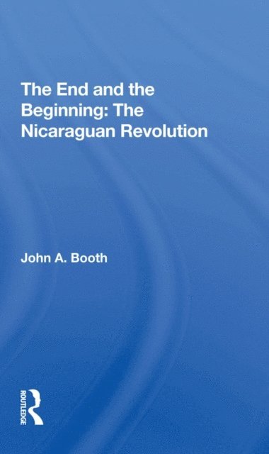 John A. Booth - End And The Beginning: The Nicaraguan Revolution, E-bok