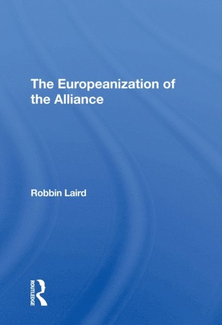 Robbin F Laird - Europeanization Of The Alliance, E-bok