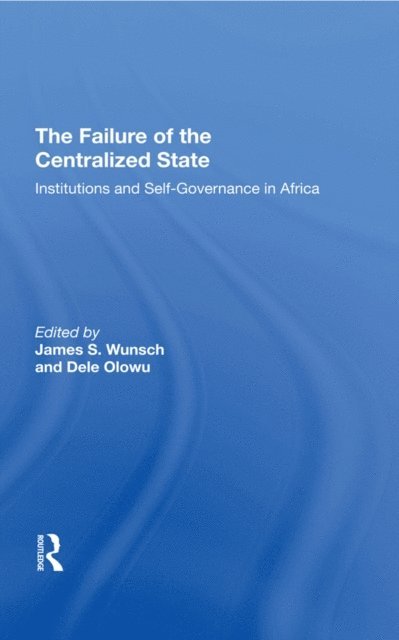 Vincent Ostrom, John W Harbeson, Dele Olowu, James Wunsch - Failure Of The Centralized State, E-bok