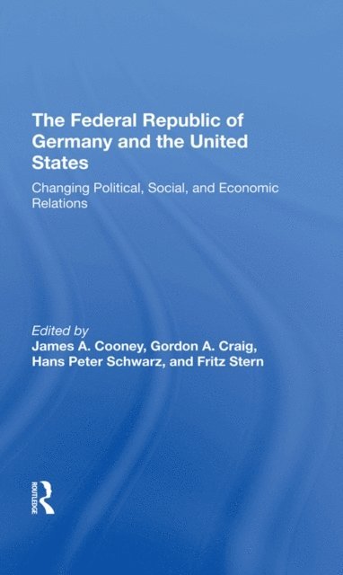 Fritz Stern, Hans-Peter Schwarz, Gordon Craig, James A Cooney - Federal Republic Of Germany And The United States, E-bok