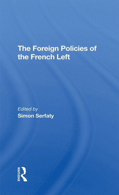 Simon Serfaty - Foreign Policies Of The French Left, E-bok