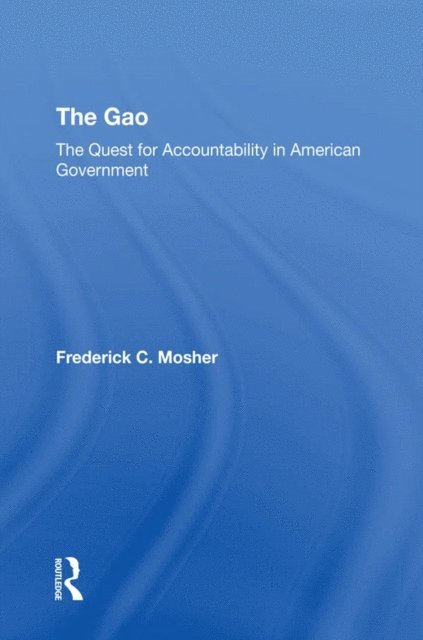 Frederick C Mosher - Gao: The Quest For Accountability In American Government, E-bok