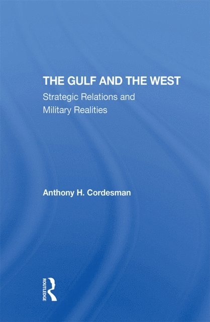 Anthony H Cordesman - Gulf And The West, E-bok