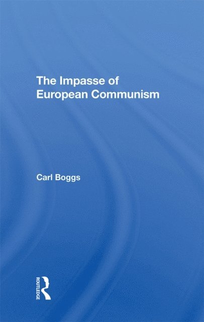 Carl Boggs - Impasse Of European Communism, E-bok