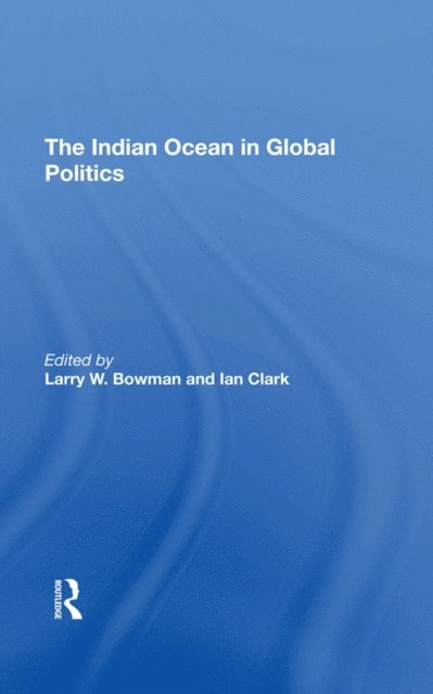 Ian Clark, Larry W. Bowman - Indian Ocean In Global Politics, E-bok
