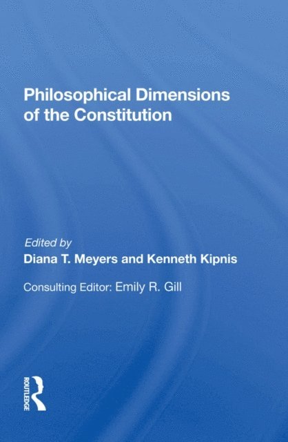 Steve Griffin, Kenneth Kipnis, Diana T Meyers - Philosophical Dimensions Of The Constitution, E-bok