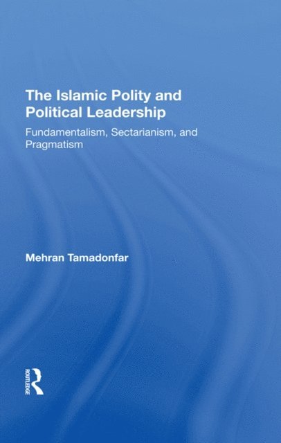 Mehran Tamadonfar - Islamic Polity And Political Leadership, E-bok