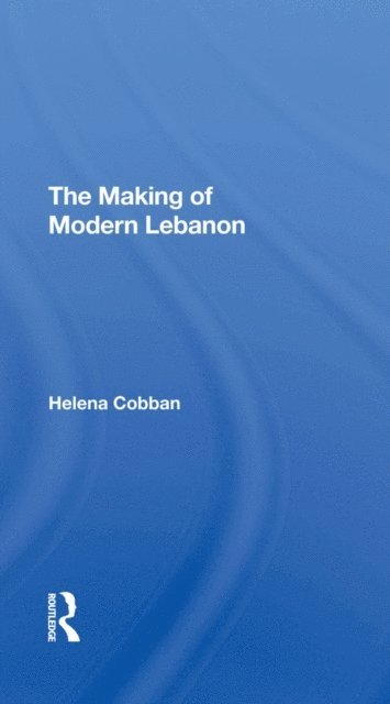 Helena Cobban - Making Of Modern Lebanon, E-bok
