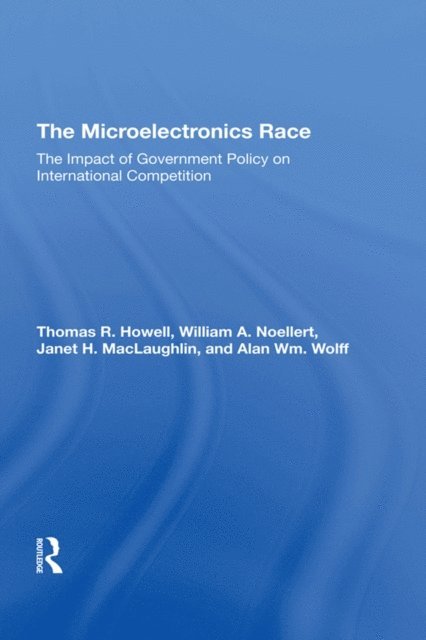 Alan Wm Wolff, Janet H Maclaughlin, William A Noellert, Thomas R Howell - Microelectronics Race, E-bok
