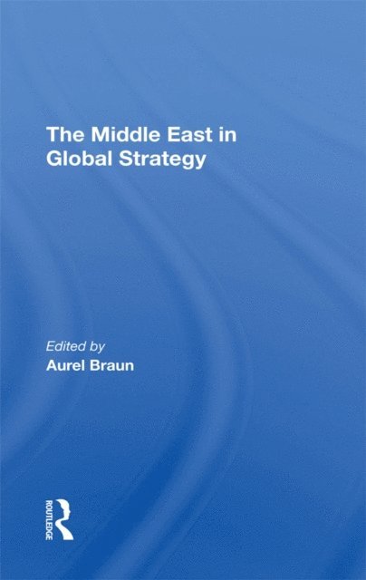 Gerald Steinberg, Avner Yaniv, Edwin H Fedder, Aurel Braun - Middle East In Global Strategy, E-bok