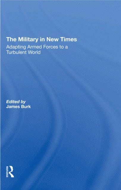 Charles C Moskos, David R Segal, Robert J Waldman, James Burk - Military In New Times, E-bok