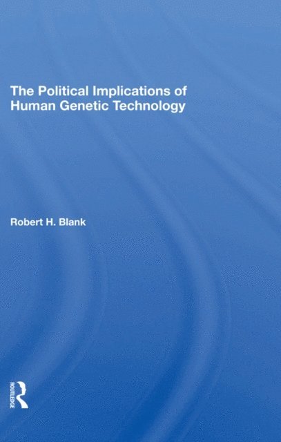Robert H. Blank - Political Implications Of Human Genetic Technology, E-bok