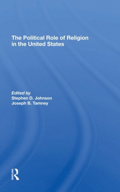 Joseph B Tamney, Stephen D Johnson - Political Role Of Religion In The United States, E-bok