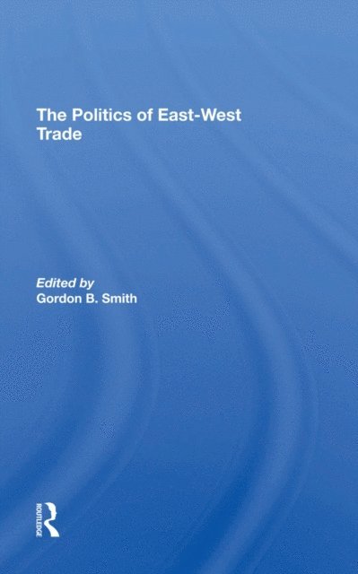 Gordon B Smith - Politics Of East-west Trade, E-bok