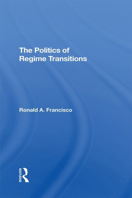 Ronald A Francisco - Politics Of Regime Transitions, E-bok