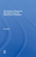 Politics Of Resource Allocation In The U.s. Department Of Defense