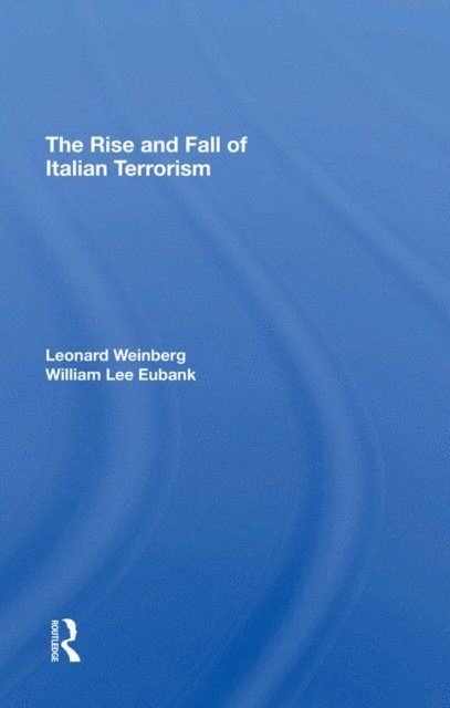 William L Eubank, Leonard Weinberg - Rise And Fall Of Italian Terrorism, E-bok