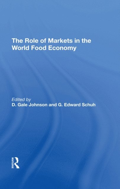G. Edward Schuh, D. Gale Johnson - Role Of Markets In The World Food Economy, E-bok