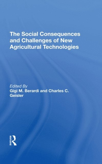 Charles C Geisler, Gigi M Berardi - Social Consequences And Challenges Of New Agricultural Technologies, E-bok