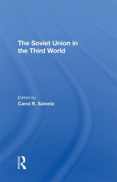 Carol R Saivetz - Soviet Union In The Third World, E-bok