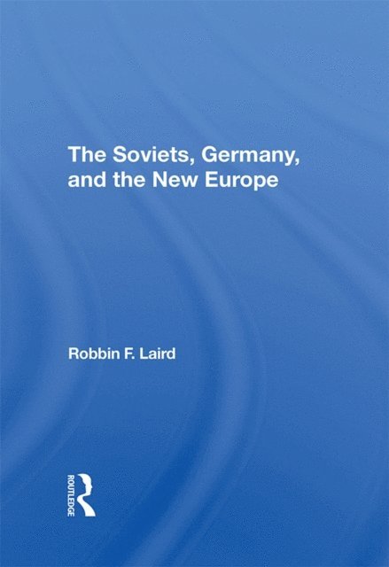 Robbin F Laird - Soviets, Germany, And The New Europe, E-bok