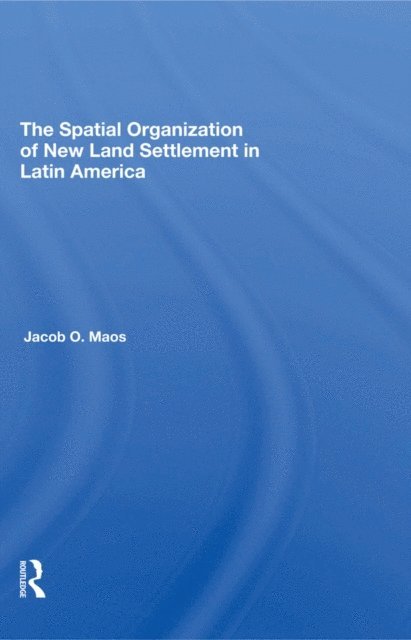 Jacob O Maos - Spatial Organization Of New Land Settlement In Latin America, E-bok