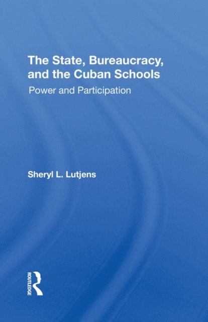 Sheryl L. Lutjens - State, Bureaucracy, And The Cuban Schools, E-bok