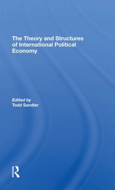 Todd Sandler - Theory And Structures Of International Political Economy, E-bok