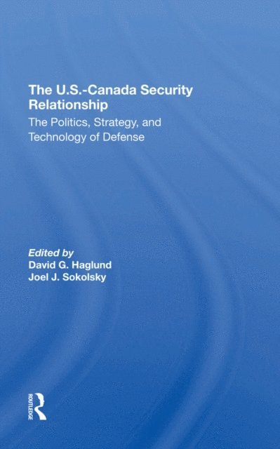 Joel J Sokolsky, David G Haglund - U.s.canada Security Relationship, E-bok