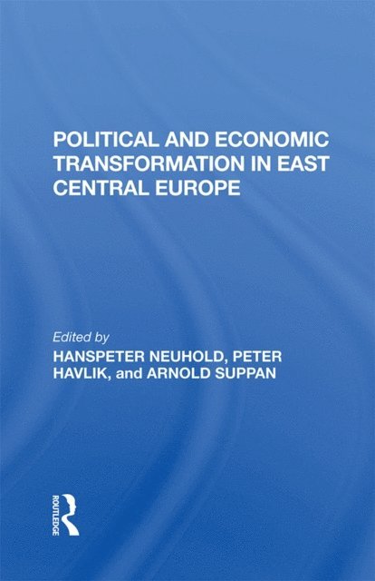 Arnold Suppan, Peter Havlik, Hanspeter Neuhold - Political And Economic Transformation In East Central Europe, E-bok