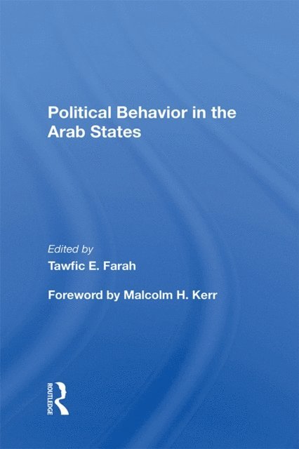Tawfic E Farah - Political Behavior In The Arab States, E-bok