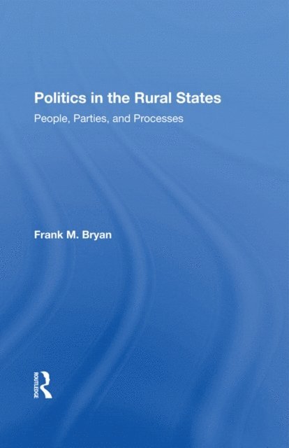 Frank M. Bryan - Politics In The Rural States, E-bok