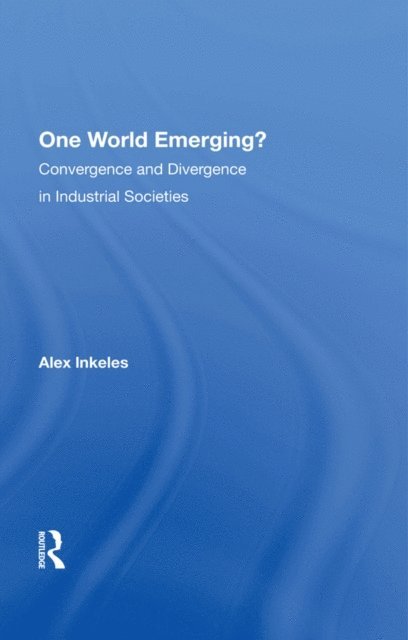 Alex Inkeles - One World Emerging? Convergence And Divergence In Industrial Societies, E-bok