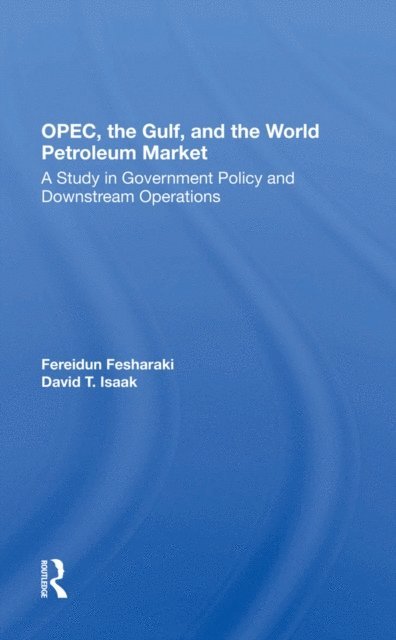 David Isaak, Fereidun Fesharaki - Opec, The Gulf, And The World Petroleum Market, E-bok