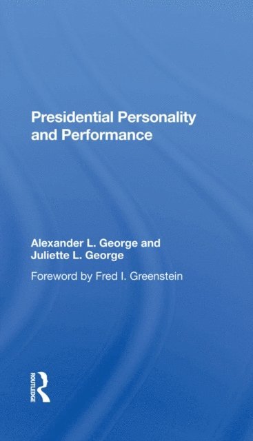 Juliette L George, Alexander L George - Presidential Personality And Performance, E-bok