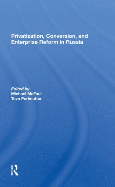 Tova Perlmutter, Michael Mcfaul - Privatization, Conversion, And Enterprise Reform In Russia, E-bok