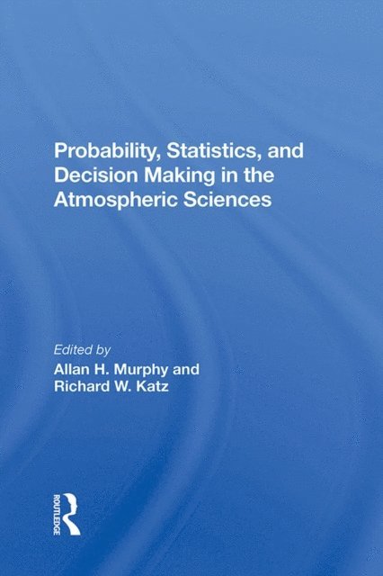 Richard W. Katz, Allan Murphy, Richard W. Katz, Allan Murphy - Probability, Statistics, And Decision Making In The Atmospheric Sciences, E-bok