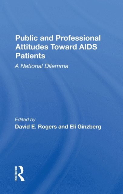 Eli Ginzberg, David E. Rogers - Public And Professional Attitudes Toward Aids Patients, E-bok