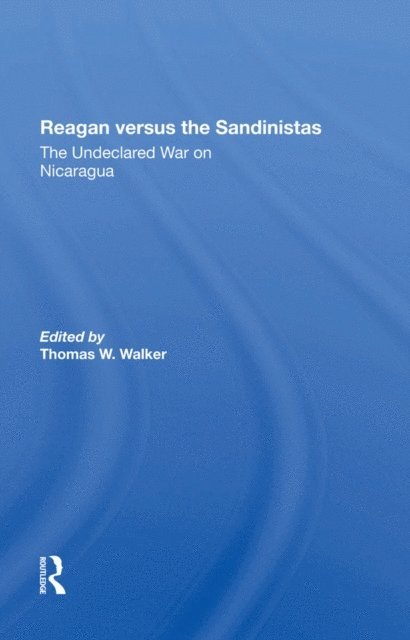 Eva Gold, Peter Kornbluh, Harvey Williams, Thomas W Walker - Reagan Versus The Sandinistas, E-bok