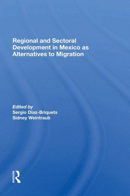 Sidney Weintraub, Sergio Diaz-briquets - Regional And Sectoral Development In Mexico As Alternatives To Migration, E-bok