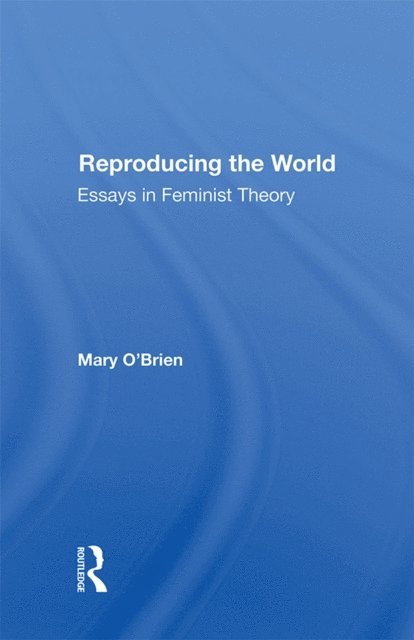 Mary O'Brien - Reproducing The World, E-bok