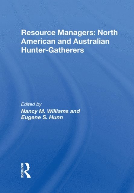 Eugene S. Hunn, Nancy M. Williams - Resource Managers: North American And Australian Huntergatherers, E-bok