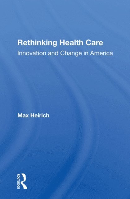 Max Heirich - Rethinking Health Care, E-bok