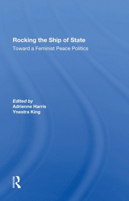 Carol Cohn, Ynestra King, Adrienne Harris - Rocking The Ship Of State, E-bok